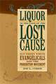 Liquor in the Land of the Lost Cause: Southern White Evangelicals and the Prohibition Movement