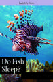 Do Fish Sleep?: Fascinating Answers to Questions about Fishes