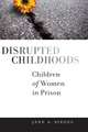 Disrupted Childhoods: Children of Women in Prison