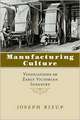 Manufacturing Culture: Vindications of Early Victorian Industry