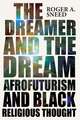 The Dreamer and the Dream: Afrofuturism and Black Religious Thought