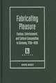 Fabricating Pleasure: Fashion, Entertainment, and Cultural Consumption in Germany, 1780-1830