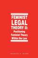 Feminist Legal Theory, Volume 2: Positioning Feminist Theory Within the Law