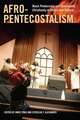 Afro–Pentecostalism – Black Pentecostal and Charismatic Christianity in History and Culture