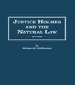 Justice Holmes and the Natural Law: Studies in the Origins of Holmes Legal Philosophy