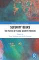 Security Blurs: The Politics of Plural Security Provision