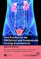 Viva Practice for the FRCS(Urol) and Postgraduate Urology Examinations