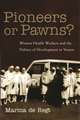 Pioneers or Pawns?: Women Health Workers and the Politics of Development in Yemen