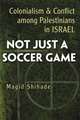 Not Just a Soccer Game: Colonialism and Conflict Among Palestinians in Israel