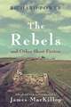 The Rebels and Other Short Fiction