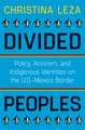 Divided Peoples: Policy, Activism, and Indigenous Identities on the U.S.-Mexico Border