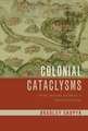 Colonial Cataclysms: Climate, Landscape, and Memory in Mexico's Little Ice Age