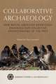 Collaborative Archaeology: How Native American Knowledge Enhances Our Collective Understanding of the Past