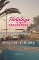 Holidays in the Danger Zone: Entanglements of War and Tourism