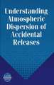 Understanding Atmospheric Dispersion of Accidental Releases – A CCPS Concept Book