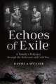 Echoes of Exile: A Family’s Odyssey through the Holocaust and Cold War