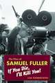 The Films of Samuel Fuller: If You Die, I'll Kill You!