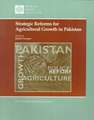 Strategic Reforms for Agricultural Growth in Pakistan