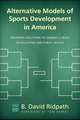 Alternative Models of Sports Development in America: Solutions to a Crisis in Education and Public Health