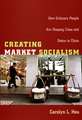 Creating Market Socialism – How Ordinary People Are Shaping Class and Status in China