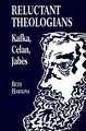 Reluctant Theologians – Franz Kafka, Paul Celan, Edmond Jabes