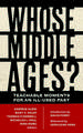 Whose Middle Ages? – Teachable Moments for an Ill–Used Past