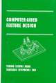 Computer-Aided Fixture Design: Manufacturing Engineering and Materials Processing Series/55