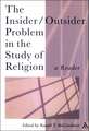 The Insider/Outsider Problem in the Study of Religion: A Reader