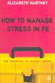 How to Manage Stress in FE: Applying research, theory and skills to post-compulsory education and training