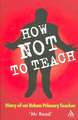 How Not to Teach: Diary of an Urban Primary Teacher