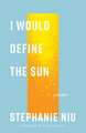 I Would Define the Sun: Poems