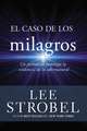 El caso de los milagros: Un periodista investiga la evidencia de lo sobrenatural