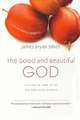 The Good and Beautiful God: Falling in Love with the God Jesus Knows