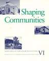 Shaping Communities: Perspectives In Vernacular Architecture VI