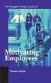 The Manager's Pocket Guide to Motivating Employees: The Guide for Meeting Professionals