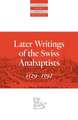 Later Writings of the Swiss Anabaptists 1529-1592