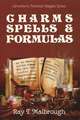 Charms, Spells, and Formulas: For the Making and Use of Gris Gris Bags, Herb Candles, Doll Magic, Incenses, Oils, and Powders