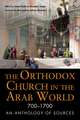 The Orthodox Church in the Arab World, 700–1700 – An Anthology of Sources