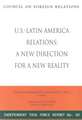 U.S.-Latin America Relations: A New Direction for a New Reality