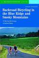 Backroad Bicycling in the Blue Ridge and Smoky Mountains – 27 Rides for Touring and Mountain Bikes from North Georgia to Southwest Virginia