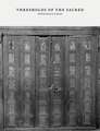 Thresholds of the Sacred – Architectural, Art Historical, Liturgical, and Theological Perspectives on Religious Screens, East and West