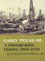 Early Texas Oil: A Photographic History, 1866-1936