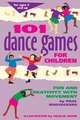 101 Dance Games for Children: Fun and Creativity with Movement