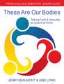 These Are Our Bodies: Preschool & Elementary Leader Guide: Talking Faith & Sexuality at Church & Home