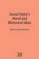 Daniel Defoe's Moral and Rhetorical Ideas