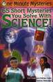 65 Short Mysteries You Solve with Science!