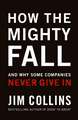 How The Mighty Fall: And Why Some Companies Never Give In