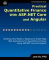 Practical Quantitative Finance with ASP.NET Core and Angular: Building Ultra-Modern, Responsive Single-Page Web Applications for Quantitative Finance