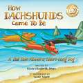 How Dachshunds Came to Be (Soft Cover)