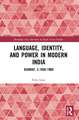 Language, Identity, and Power in Modern India: Gujarat, c.1850-1960